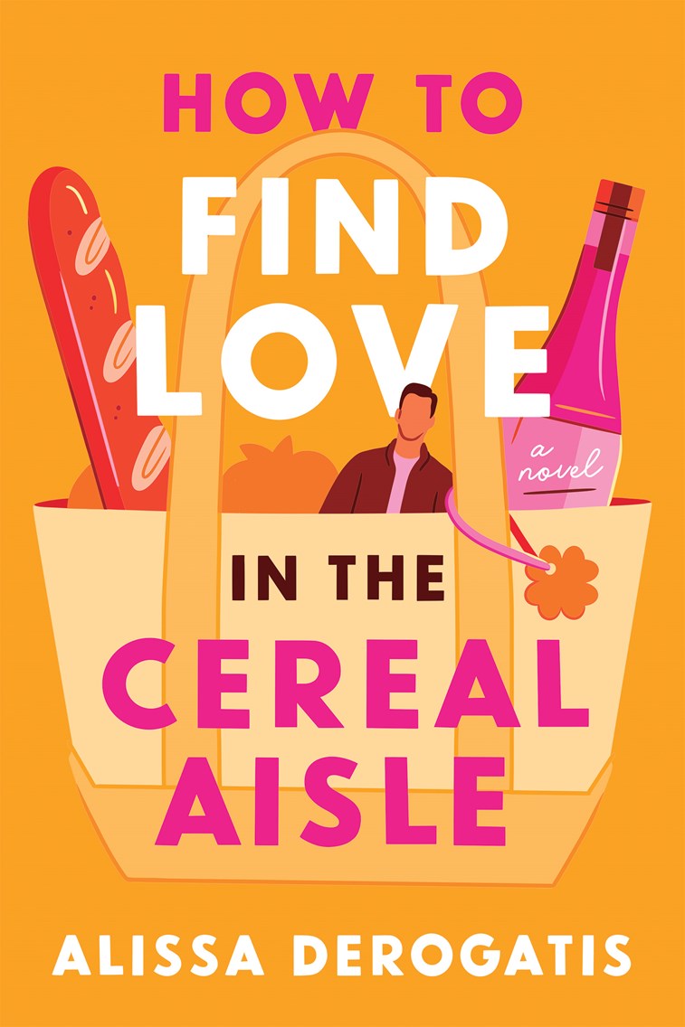 How to Find Love in the Cereal Aisle: A Novel -Alissa DeRogatis